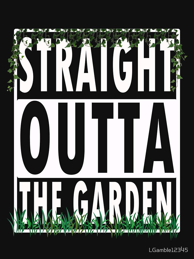 Funny Straight  outta the Garden Gift Design for Gardening fanatics by LGamble12345