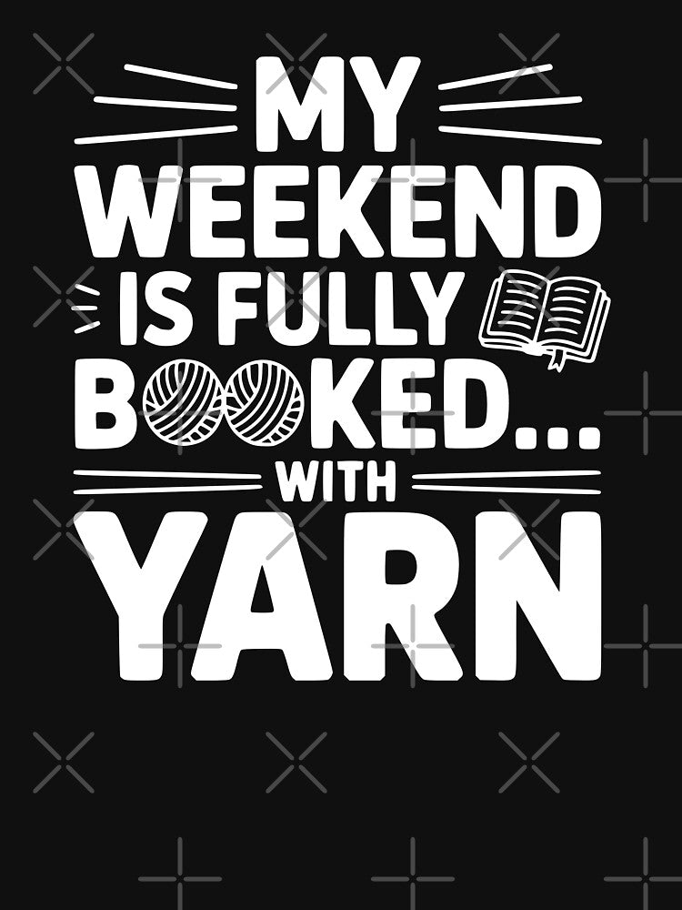 My Weekend Is Fully Booked With Yarn by theartfulaspie