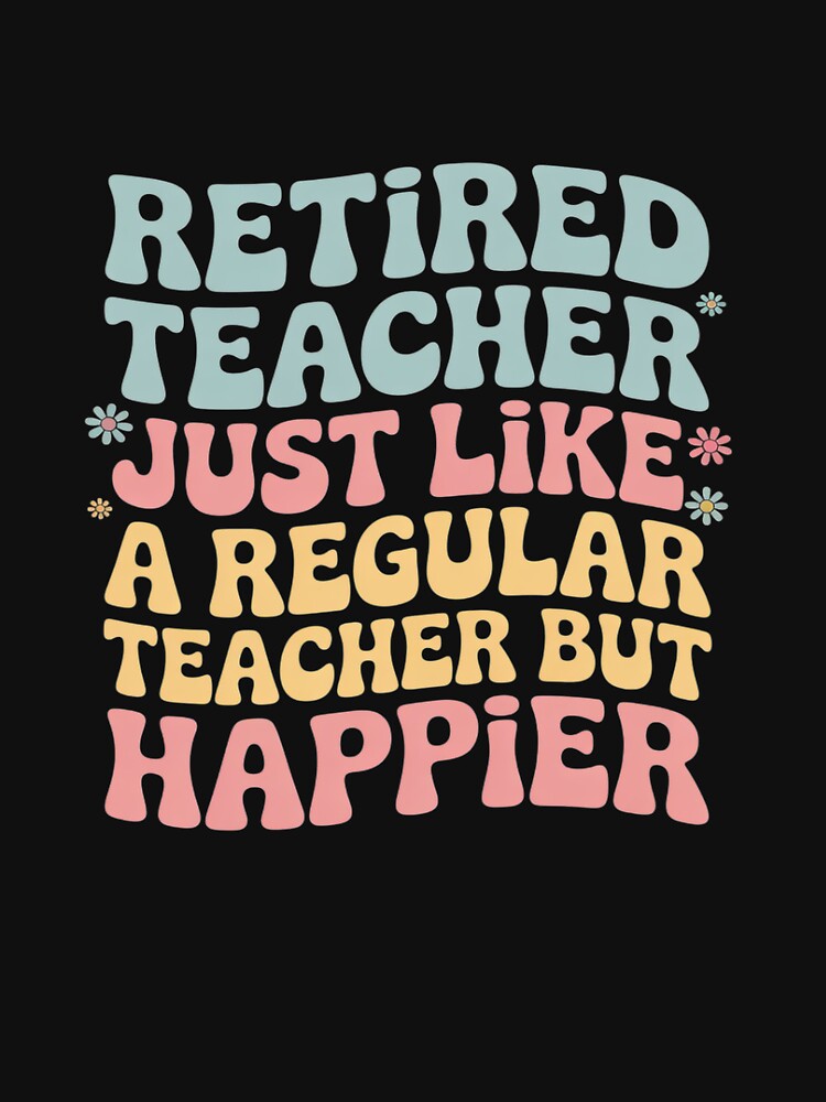 Retired Teacher Just Like Regular One But Happier by DetroitMug