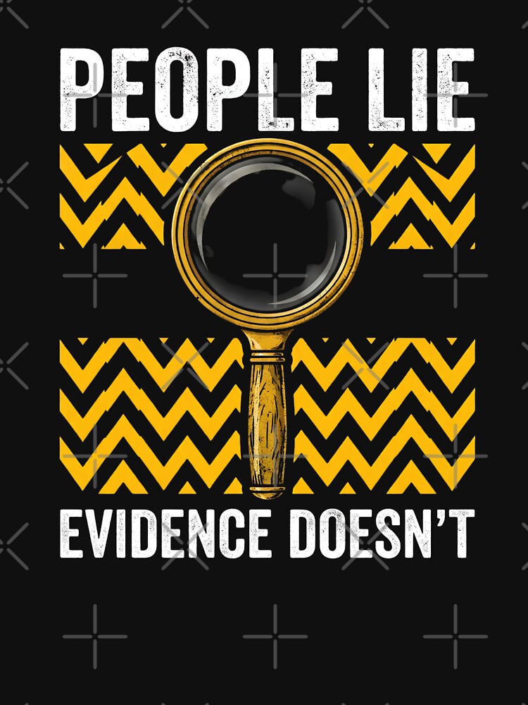 People Lie Evidence Doesn't True Crime Investigator Forensic Science Detective by w66aboo