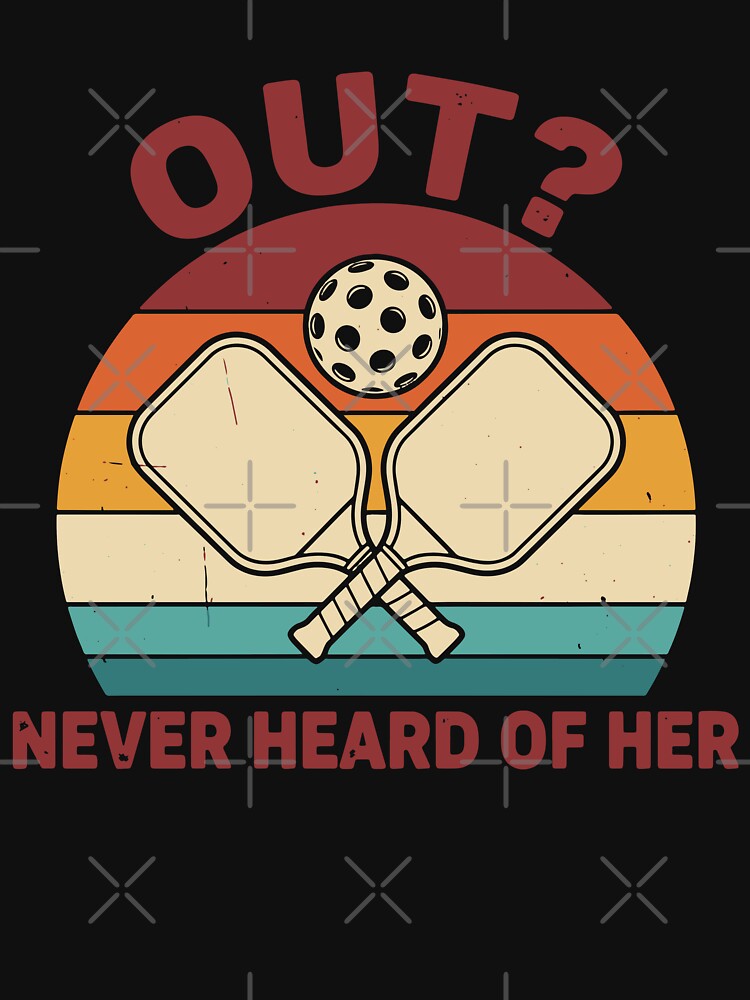 Pickleball Funny Player Out Never Heard Of Her by LuminOrb