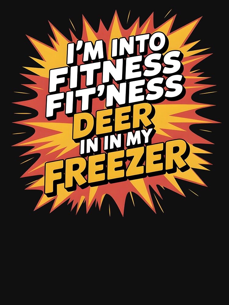 Fitness Deer in My Freezer – I'm Into Fitness Funny Deer Hunting for Hunting Dad by Redgiant87x