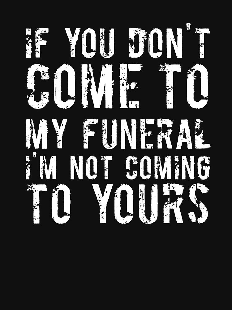 If You Don't Come To My Funeral I'm Not Coming To Yours Joke by  Srdjan Stanisic