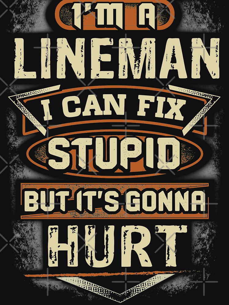 I Can't fix Stupid Funny Electrician Lineman quotes saying gift by BrennaEirlys
