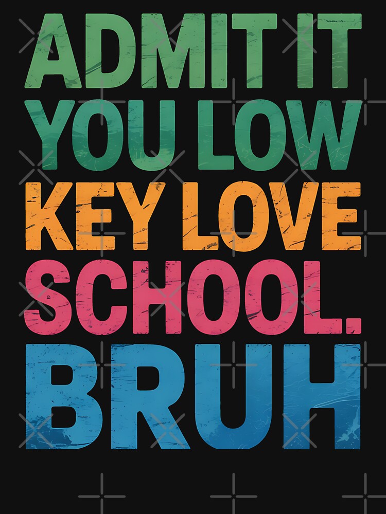 Admit It You Low Key Love School Bruh Funny Back to School by BakeryDozen