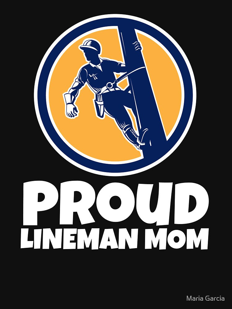 Proud Lineman Mom, Electrical Power Line Worker by Maria Garcia