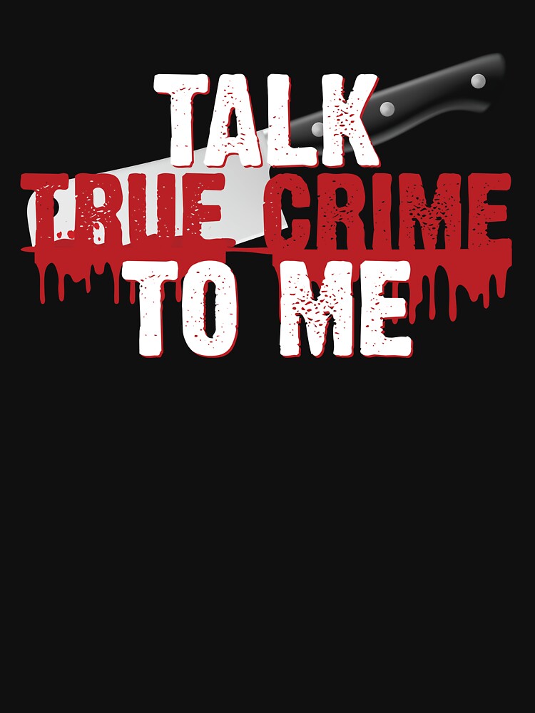 Talk True Crime To Me Funny True Crime Gear by DynamicDesign