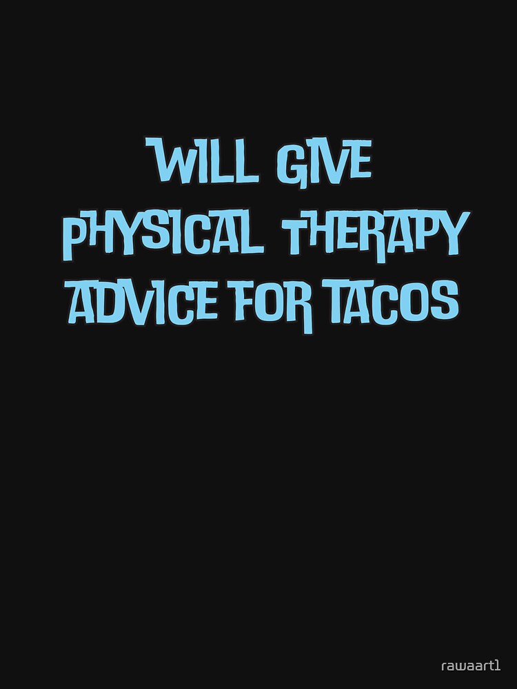 will give Physical Therapy advice for tacos by rawaart1