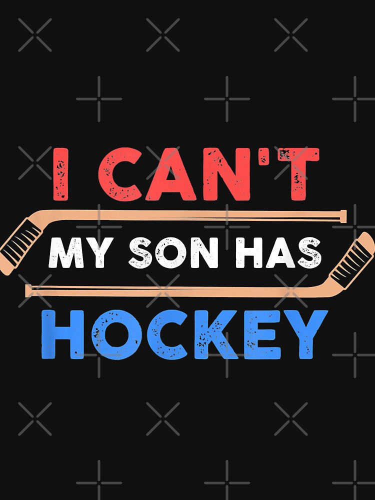 I Can't My Son Has Hockey - Hockey Dad & Hockey Mom by Donnie56441