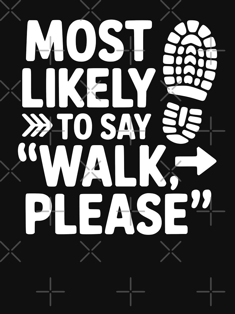 Most Likely To Say Walk, Please by theartfulaspie