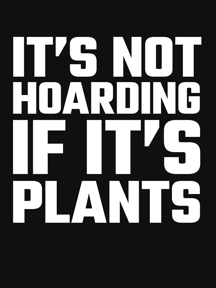 It's Not Hoarding If It's Plants - Crazy Plant Lady by ArtsAndTees