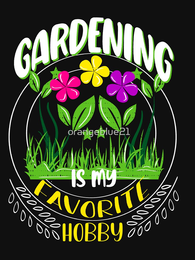 Gardening is my Favorite Hobby, Love Gardening by orangeblue21
