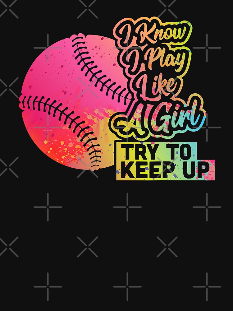 I Know I Play Like A Girl Try To Keep Up Baseball Women Funny Gift Team Softball by MichelSorour