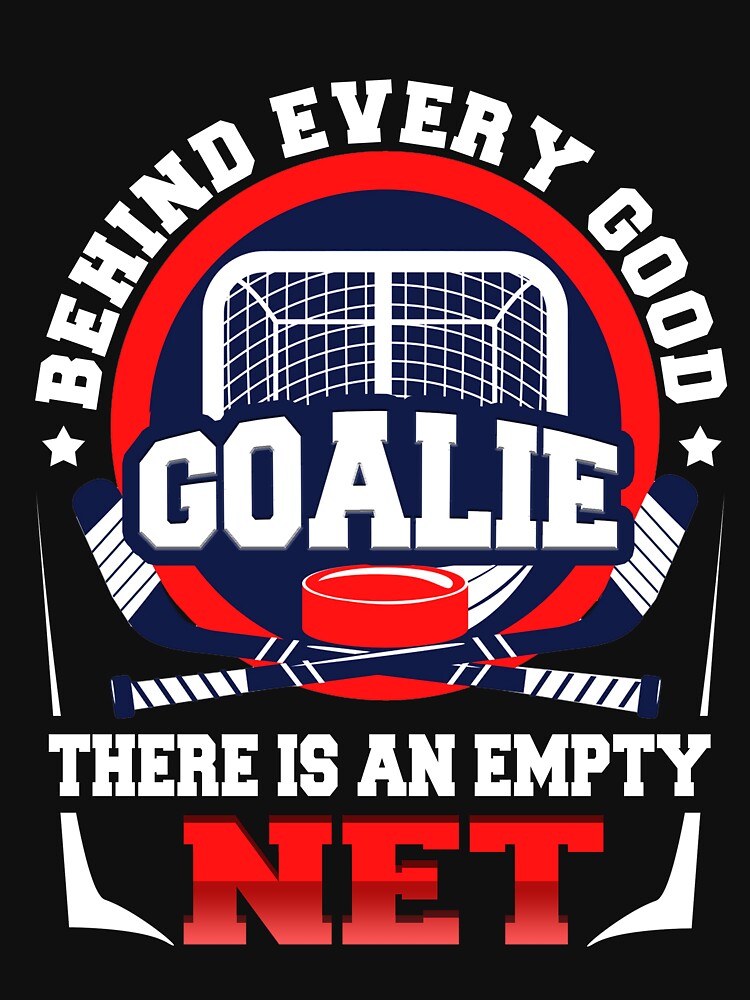 Behind Every Good Goalie There Is An Empty Net Ice Hockey by GunillaBlau