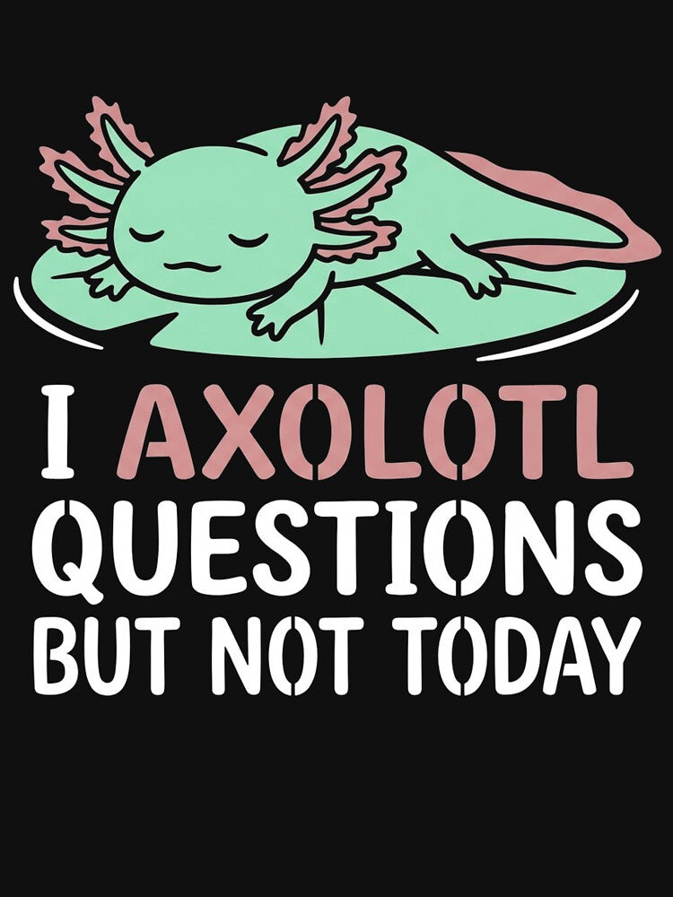 I Axolotl Questions But Not Today Sleeping Lazy Axolotl by TeNovaStudio ⭐⭐⭐⭐⭐