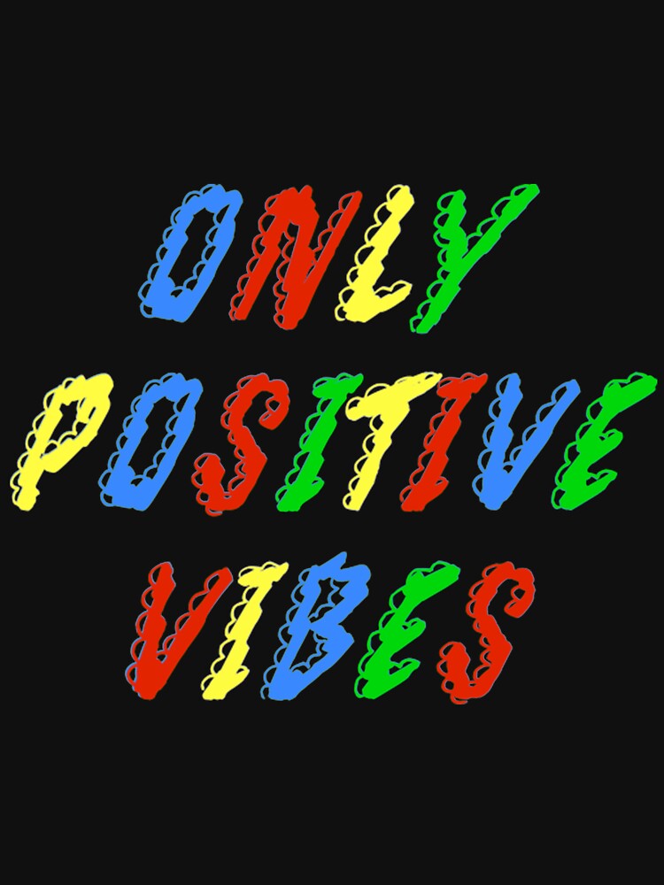 Positive Vibes T-ShirtOnly Positive Vibes by KerNotson