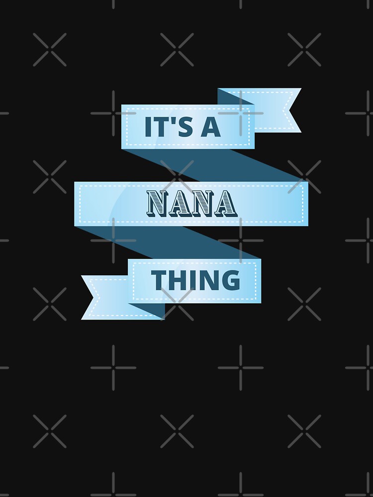 Its A Nana Thing Design by Gramsta