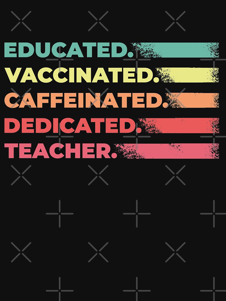 Educated Vaccinated Caffeinated Dedicated Teacher by faudeltn
