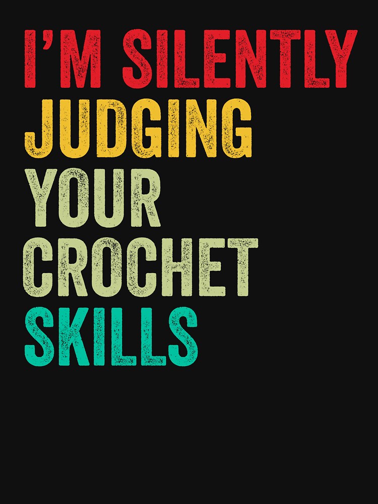 Crochet Lovers Gift, Funny I'm Silently Judging Your Crochet Skills by vzrnmichsudops