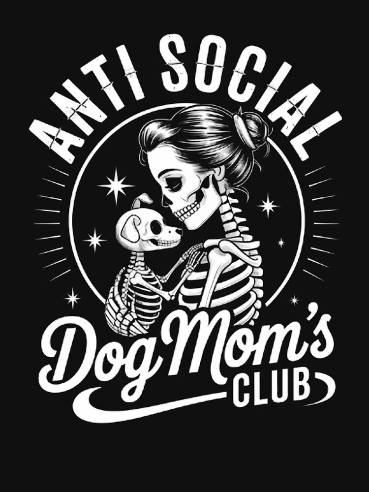 Dog Mom Dog Mama Dog Lady Skeleton Anti Social Dog Moms Club by ArtfulMarie ⭐️⭐️⭐️⭐️⭐️