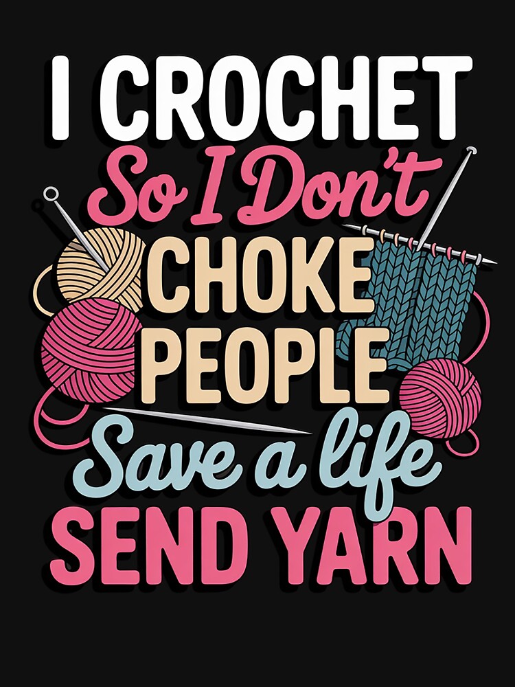 I Crochet So I Don’t Choke People Save A Life Send Yarn by MuteElevent
