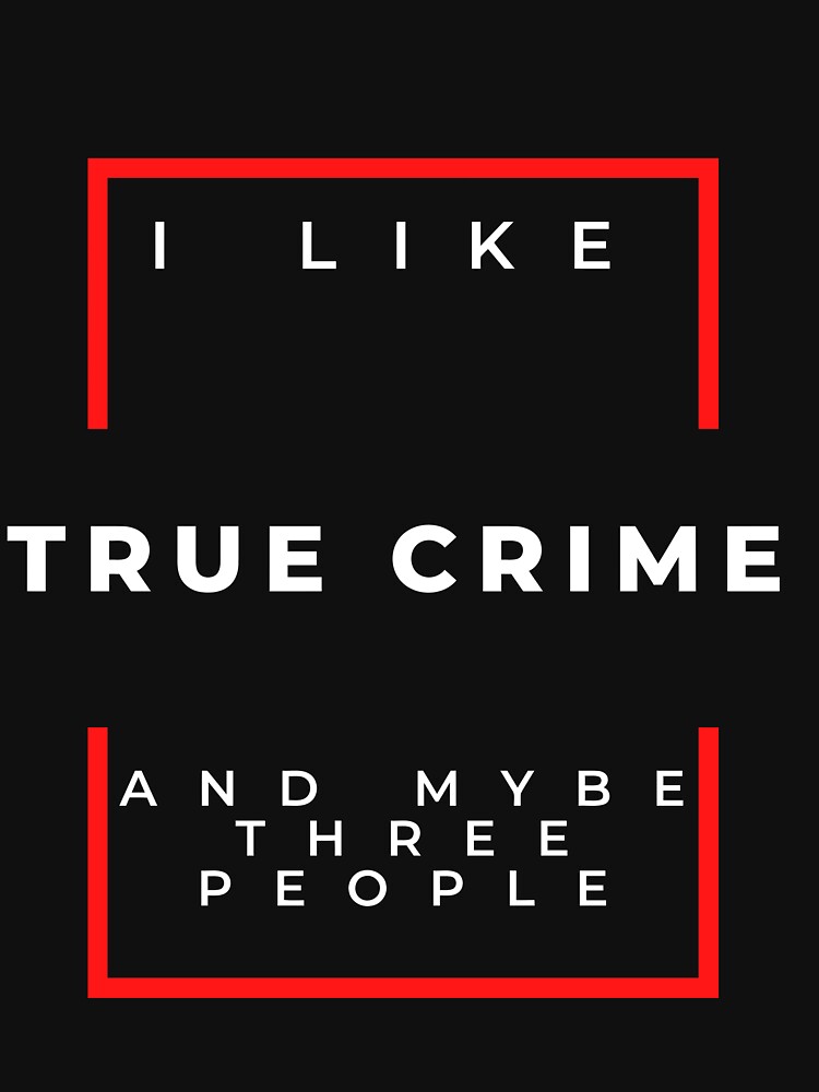 I Like True Crime & Maybe Three People | Funny by UsaHappyArt