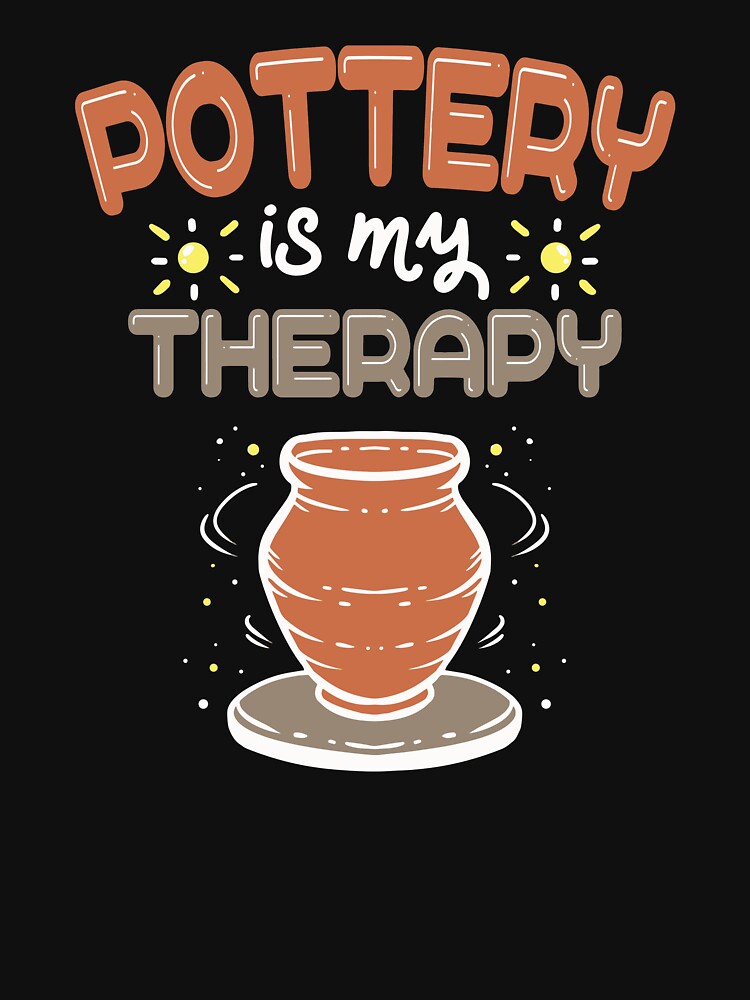 Pottery Is My Therapy For A Ceramic Artist product by AYDreamers
