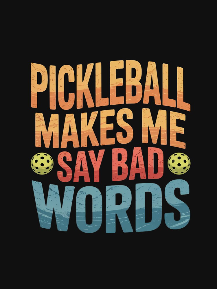 Pickleball Makes Me Say Bad Words 0 by dainegilbert