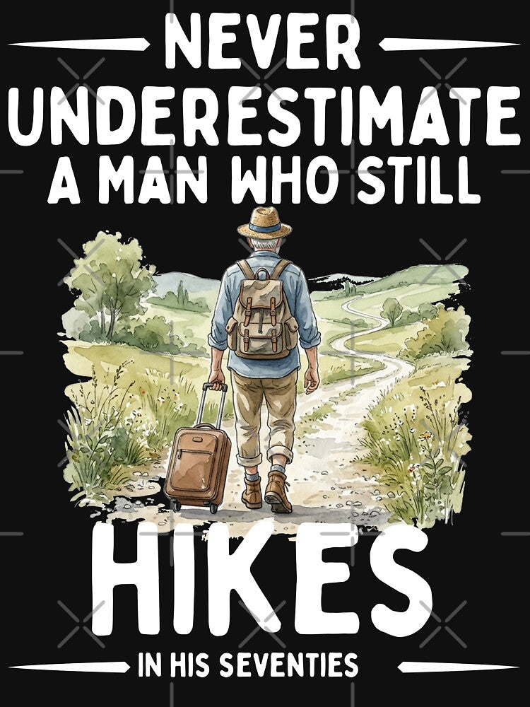 Never Underestimate A Man Who Still Hikes In His Seventies by LounisArt