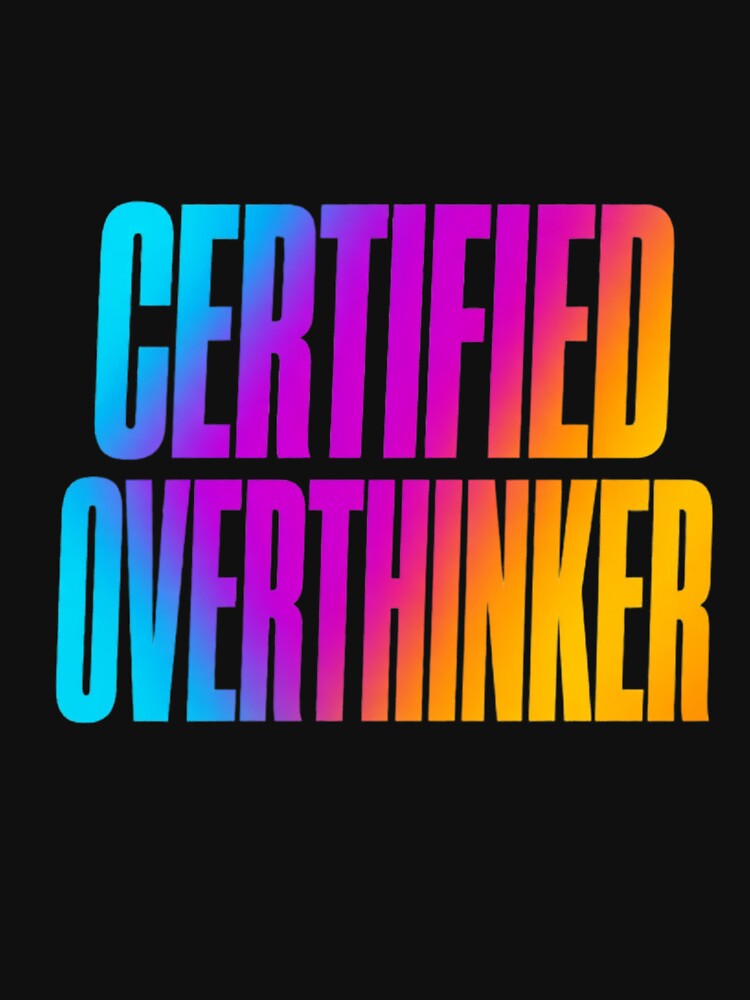 Certified Overthinker – Colorful Bold Typography T-Shirt by HarriPaloma