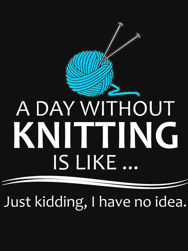 Knitting Gifts For Knitters - A Day Without Knitting Funny Gag Gift Ideas For Knitter  Yarn Lovers by KatheWanda