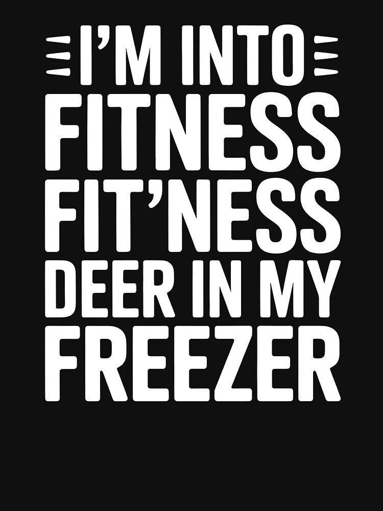 Fitness Deer in My Freezer – I'm Into Fitness Funny Hunting Design for Deer Hunters by Redgiant87x