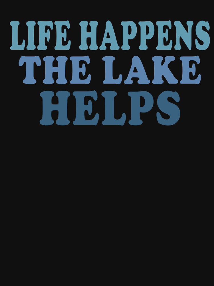 Life Happens The Lake helps Funny Lake Outdoors Gift by eness-BK