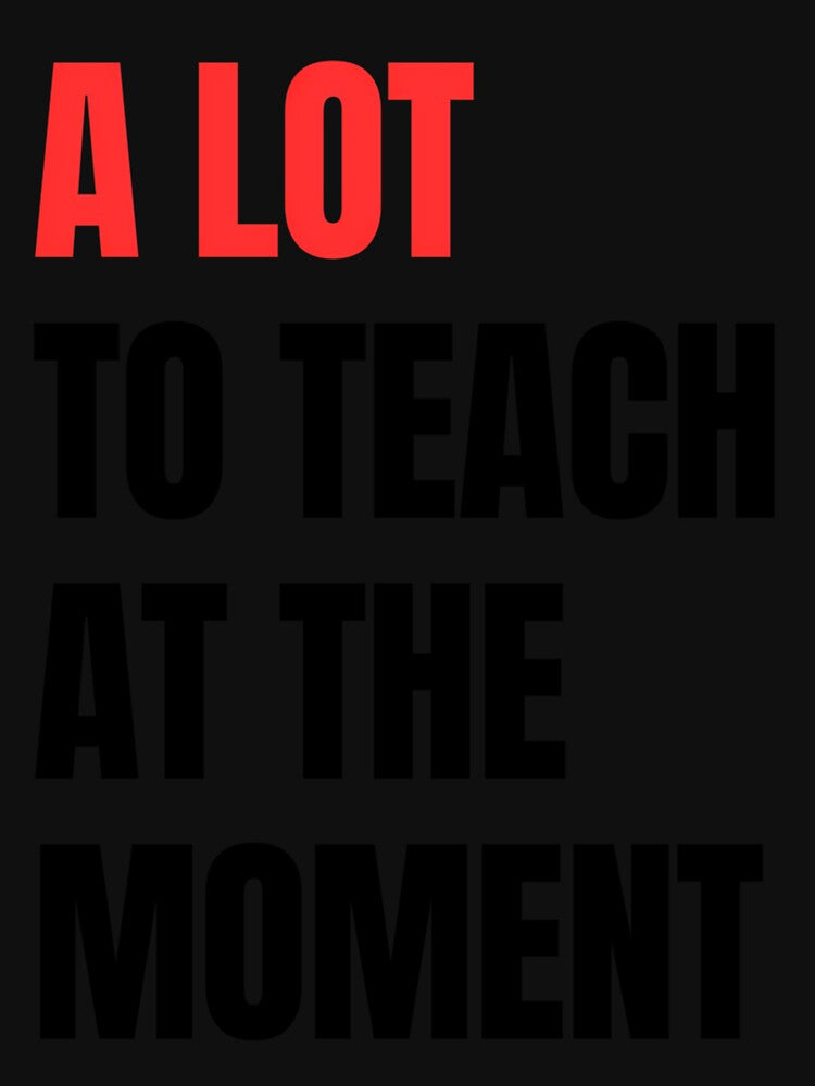 A Lot To Teach At The Moment by kzwtfxuem59