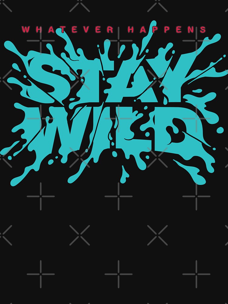 Whatever Happens Stay Wild by Opine