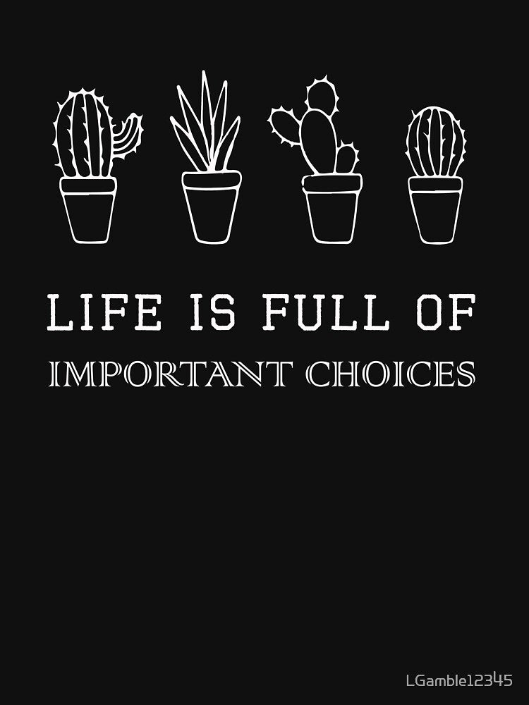 Life is full of important choices Cactus Lover by LGamble12345