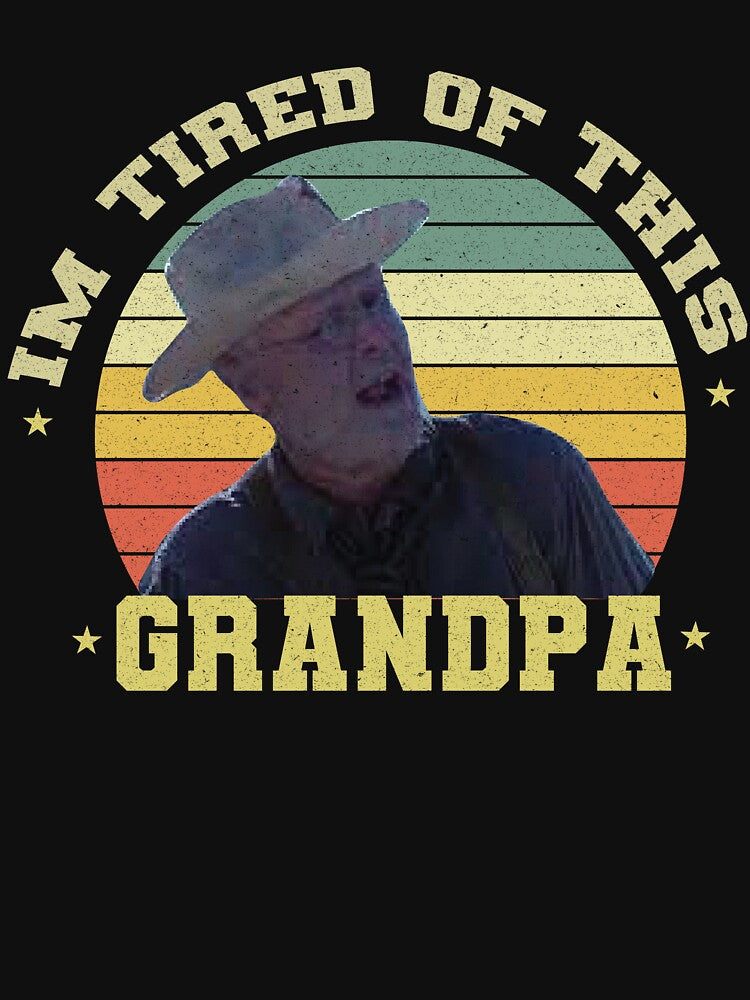Im Tired of This Grandpa Well That's Too Damn Bad by VerdePlantTees