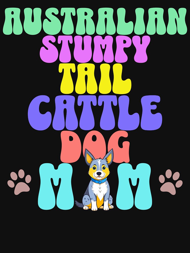 Australian Stumpy Tail Cattle Dog Mom - Cute Dog - Dog Mom by BlueCoastPOD