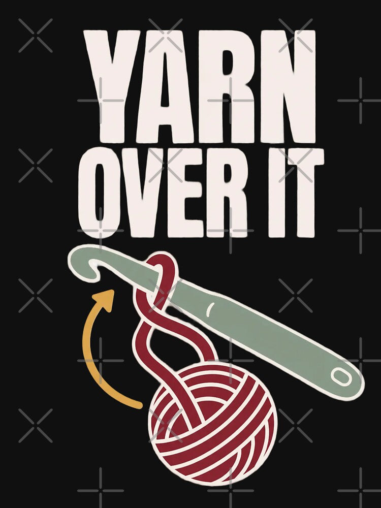 Yarn Over It Funny Crochet Pun Shirt | Crocheter Gift Crochet Humor Yarn by StickyGuys