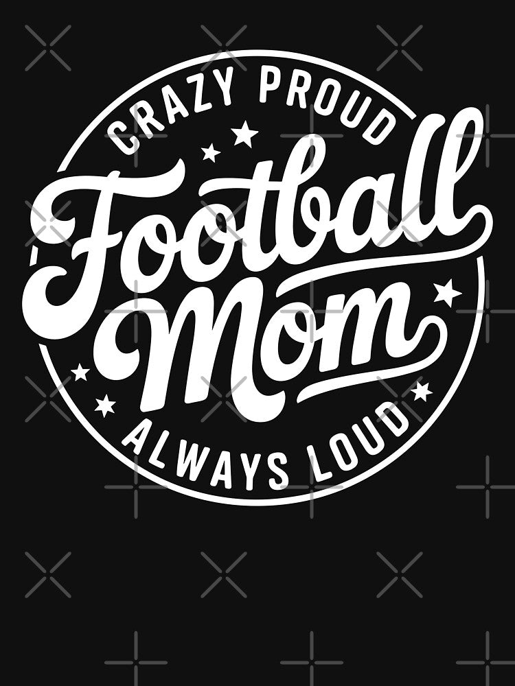 Football Mom - Crazy Proud, Always Loud by theartfulaspie