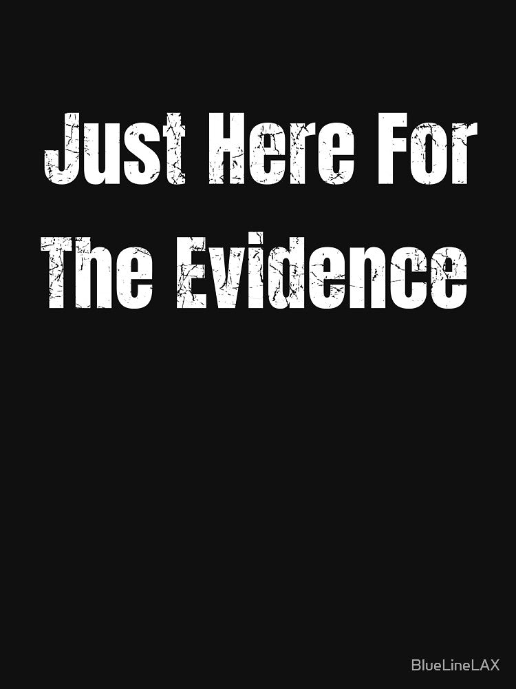 Just Here for the Evidence  Murder Mystery Podcast Lover by BlueLineLAX