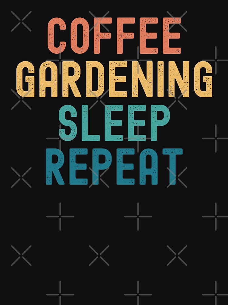 Coffee Gardening Sleep Repeat - Funny Gardening & Coffee Gift by kindxinn