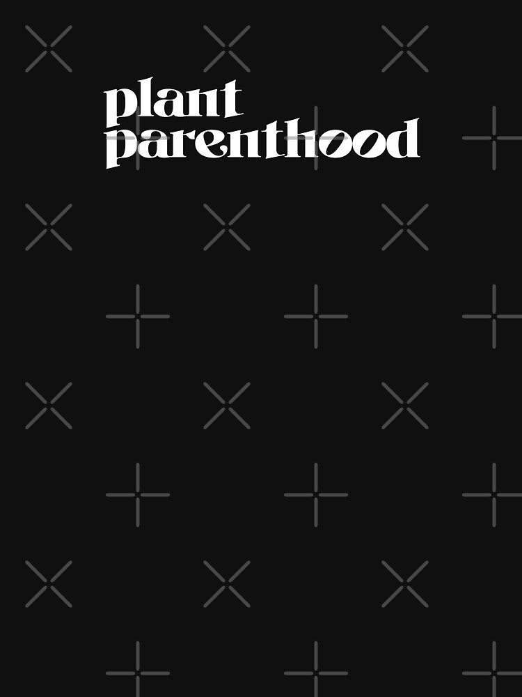 plant parent hood by Markflow