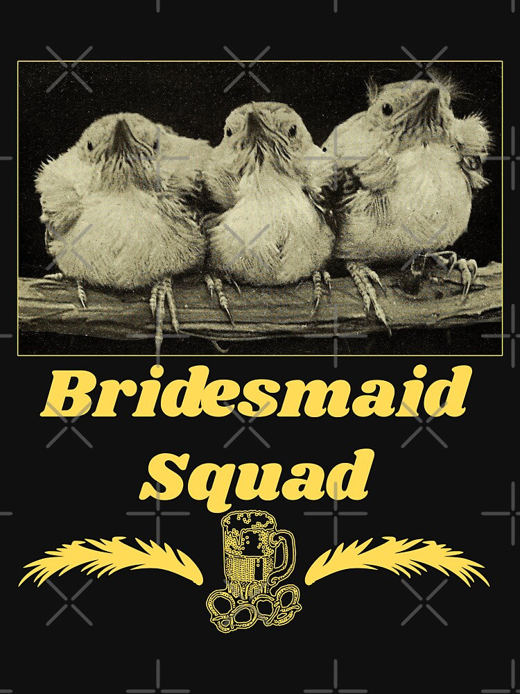 Bridesmaid Squad - Chicks T-shirt design (also applicable on phone cases, mugs, stickers and other accessories) by Ridiculam Toga