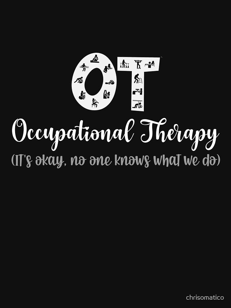 Occupational Therapy - No One Knows What We Do by chrisomatico