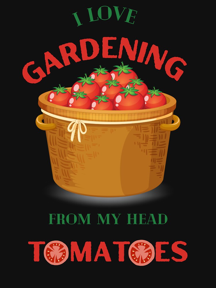I Love Gardening From My Head Tomatoes by Elatty