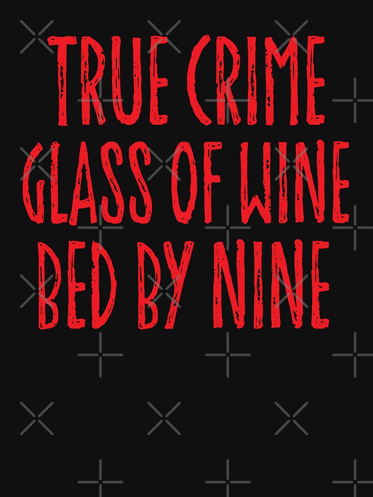 True crime Glass Of Wine Bed By Nine. Funny Wine Quote, True Crime gift by DesignHouse07