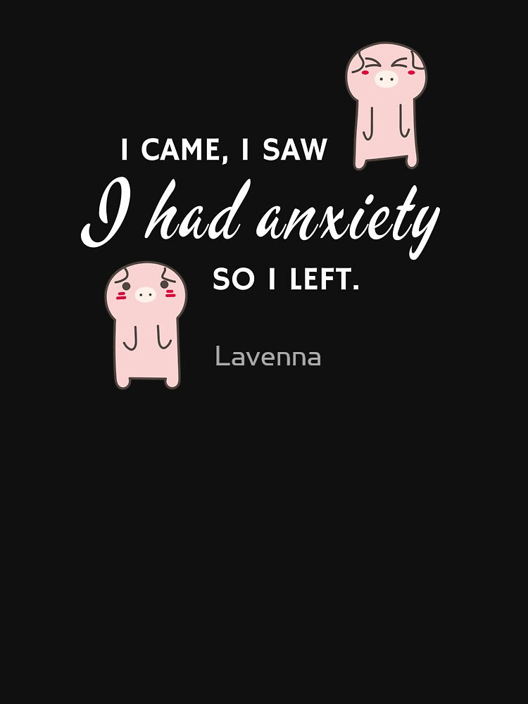 I came, I saw I had anxiety so I left. by Lavenna