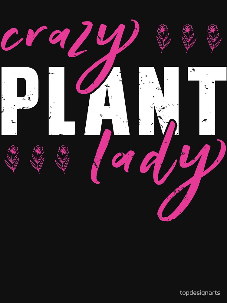 Crazy Plant Lady Funny Gardening Plant Succulents by topdesignarts