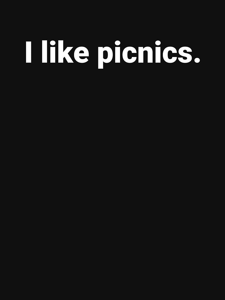 I like picnics. by Text-based s and Gifts Unisex